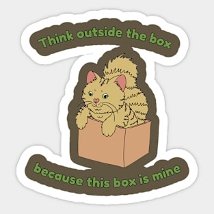 Think outside the box because this box is mine Sticker